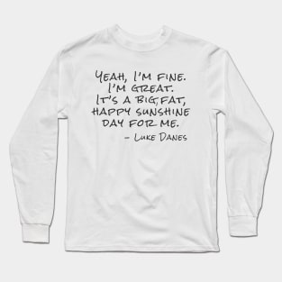 Yeah, I’m fine.  I’m great. It’s a big, fat,  happy sunshine Long Sleeve T-Shirt